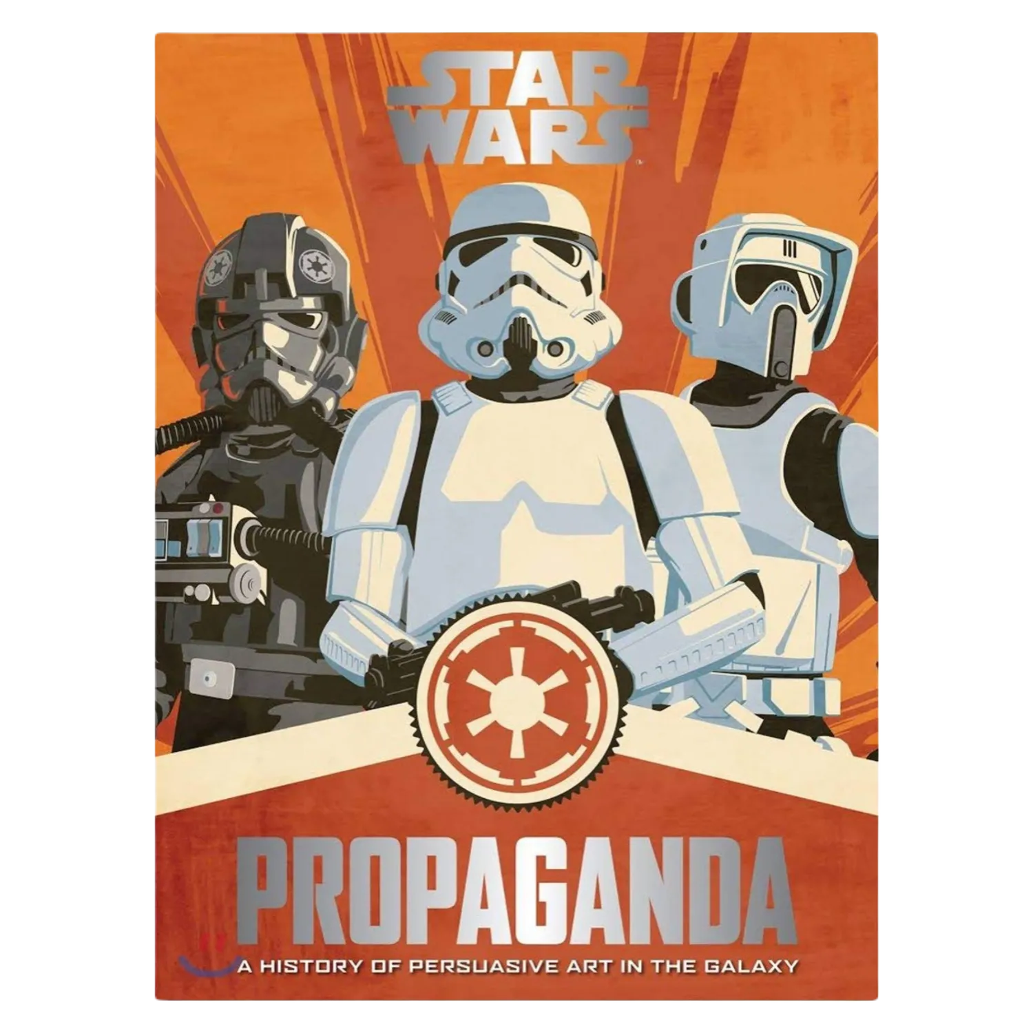 Star Wars Propaganda: A History of Persuasive Art in the Galaxy by Pablo Hidalgo (2016)